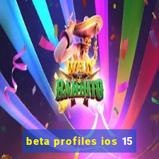 beta profiles ios 15